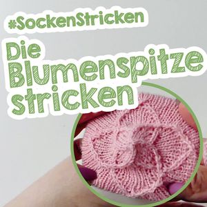 Die Blumenspitze stricken - Sockenspitze mal anders auch für Anfänger geeignet